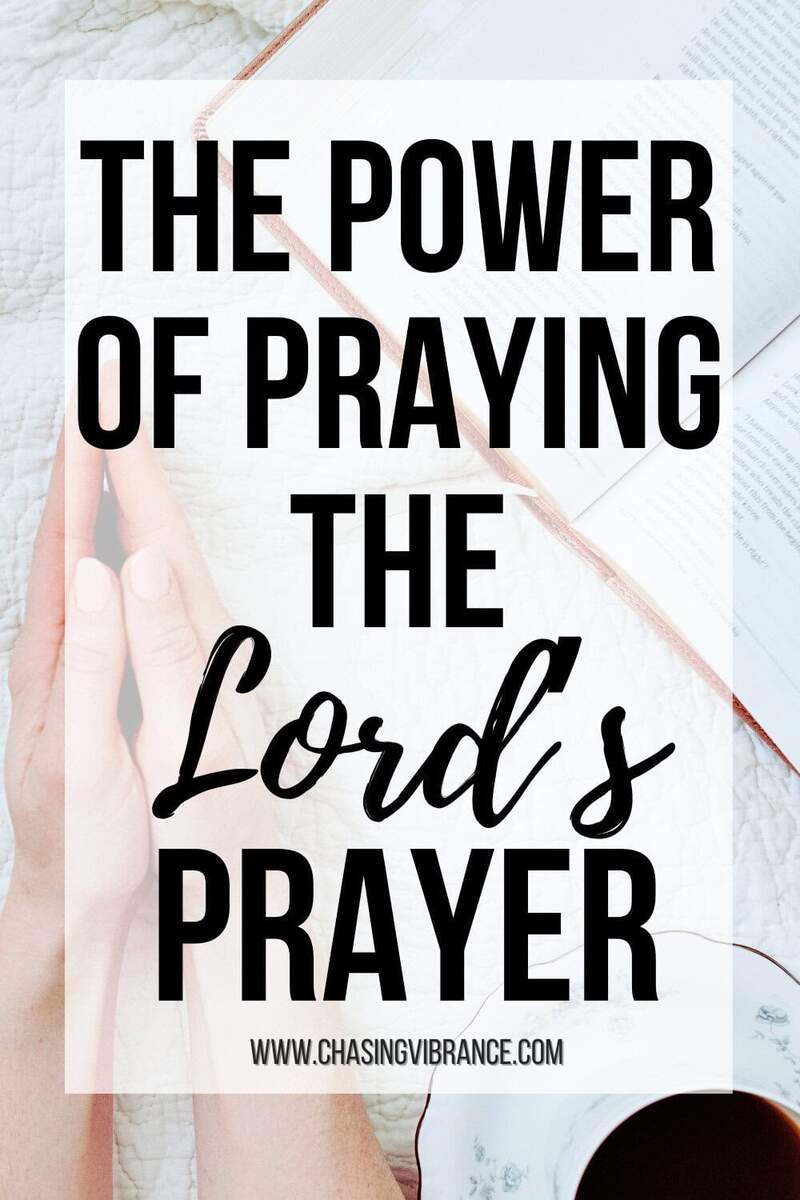 Our Father The Power Of Praying The Lord S Prayer Chasing Vibrance